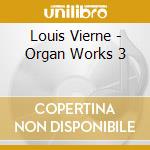 Louis Vierne - Organ Works 3 cd