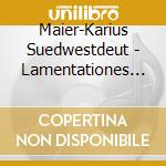Maier-Karius Suedwestdeut - Lamentationes Jeremiae cd musicale