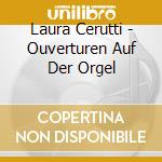 Laura Cerutti - Ouverturen Auf Der Orgel cd