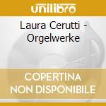 Laura Cerutti - Orgelwerke cd musicale di Laura Cerutti
