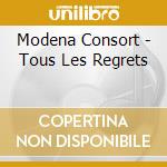 Modena Consort - Tous Les Regrets cd musicale