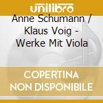Anne Schumann / Klaus Voig - Werke Mit Viola cd