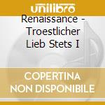Renaissance - Troestlicher Lieb Stets I cd musicale di Renaissance