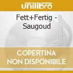 Fett+Fertig - Saugoud cd