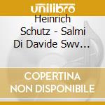 Heinrich Schutz - Salmi Di Davide Swv 22-47 Op.2 - Beringer Karl-friedrich Dir / windsbach Boys Choir cd musicale di Schutz Heinrich