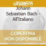 Johann Sebastian Bach - All'Italiano cd
