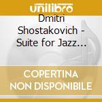 Dmitri Shostakovich - Suite for Jazz No. 2, Concerto for Piano, Trumpet, and String Orchestra & The Golden Age cd musicale di Shostakovich / Leleu