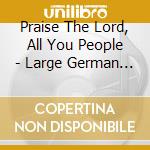 Praise The Lord, All You People - Large German Sacred And Choral Works - Beringer Karl-friedrich Dir /torsten Laux, Organo, Windsbach Boys Choir