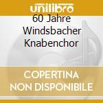 60 Jahre Windsbacher Knabenchor cd musicale di Rondeau