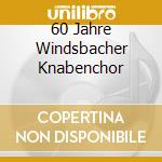 60 Jahre Windsbacher Knabenchor cd