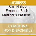 Carl Philipp Emanuel Bach - Matthaus-Passion 1781 cd musicale di Bach Carl Philipp Emanuel