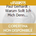 Paul Gerhardt - Warum Sollt Ich Mich Denn Gramen? cd musicale di Gerhardt Paul