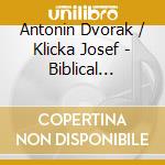 Antonin Dvorak / Klicka Josef - Biblical Songs- Rohn SusanneOrg / klaus Mertens, Basso cd