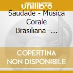 Saudade - Musica Corale Brasiliana - Weissenburger cd