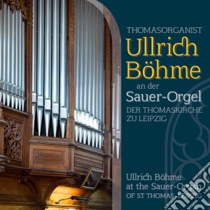 Ulrich Bohme: Sauer-Orgel Der Thomaskirche Zu Leipzig - Liszt, Bach, Brahms.. cd musicale di Liszt Franz