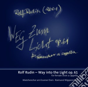 Rolf Rudin - Weg Zum Licht Op.61 (per Coro A Cappella Da 3 A 24 Voci) - Wippermann Raimund Dir cd musicale di Rolf Rudin