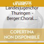 Landesjugenchor Thuringen - Berger:Choral Works cd