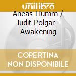 Aneas Humm / Judit Polgar - Awakening cd musicale di Humm/Polgar