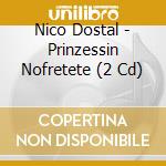 Nico Dostal - Prinzessin Nofretete (2 Cd) cd