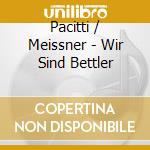 Pacitti / Meissner - Wir Sind Bettler cd musicale di Pacitti / Meissner