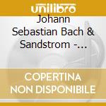 Johann Sebastian Bach & Sandstrom - Motets Vol.2 cd musicale di Johann Sebastian Bach & Sandstrom