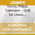 Georg Philipp Telemann - Gott Ist Unsre Zuversicht cd musicale di Telemann