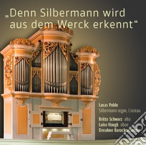 Lucas Pohle / Schwarz/Haugk - Denn Silbermann Wird Aus Dem Werck Erkannt cd musicale