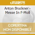 Anton Bruckner - Messe In F-Moll cd musicale di Anton Bruckner