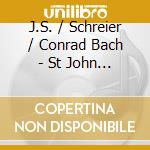 J.S. / Schreier / Conrad Bach - St John Passion (2 Cd) cd musicale di J.S. / Schreier / Conrad Bach