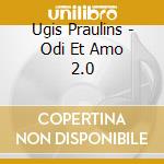 Ugis Praulins - Odi Et Amo 2.0 cd