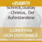 Schreck,Gustav - Christus, Der Auferstandene cd