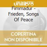 Fimmadur - Frieden, Songs Of Peace cd
