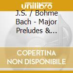 J.S. / Bohme Bach - Major Preludes & Fugues cd