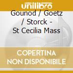 Gounod / Goetz / Storck - St Cecilia Mass cd musicale