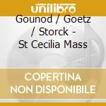 Gounod / Goetz / Storck - St Cecilia Mass cd