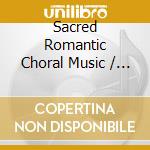 Sacred Romantic Choral Music / Various cd