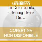 In Dulci Jubilo - Hennig Heinz Dir /knabenchor Hannover cd