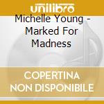 Michelle Young - Marked For Madness cd musicale