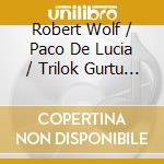Robert Wolf / Paco De Lucia / Trilok Gurtu - Together cd musicale di WOLF ROBERT