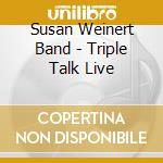 Susan Weinert Band - Triple Talk Live cd