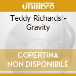 Teddy Richards - Gravity cd musicale di Teddy Richards