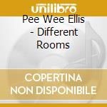 Pee Wee Ellis - Different Rooms cd musicale di Pee Wee Ellis