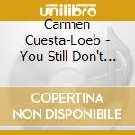 Carmen Cuesta-Loeb - You Still Don't Know Me cd musicale di CUESTA CARMEN LOEB