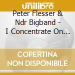 Peter Flesser & Ndr Bigband - I Concentrate On You cd musicale di Peter Flesser & Ndr Bigband