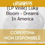 (LP Vinile) Luka Bloom - Dreams In America vinile