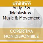 Andy P & Jideblaskos - Music & Movement cd