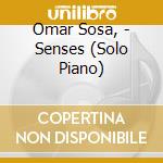 Omar Sosa, - Senses (Solo Piano) cd musicale di Omar Sosa,
