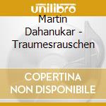 Martin Dahanukar - Traumesrauschen cd