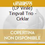 (LP Vinile) Tingvall Trio - Cirklar vinile