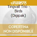 Tingvall Trio - Birds (Digipak) cd